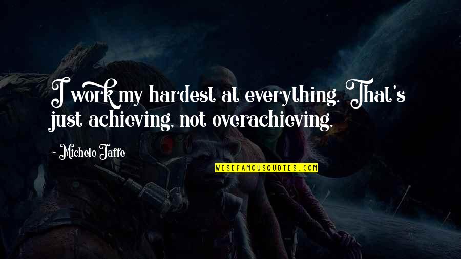 Flacheya Quotes By Michele Jaffe: I work my hardest at everything. That's just