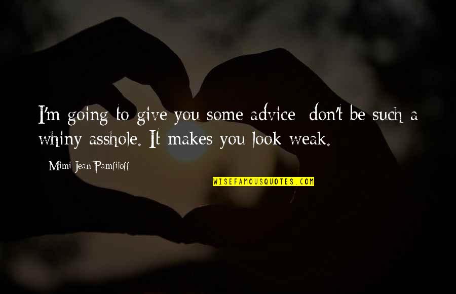 Flacidez Da Quotes By Mimi Jean Pamfiloff: I'm going to give you some advice: don't Flacidez Da Quotes By Mimi Jean Pamfiloff: I'm going to give you some advice: don't