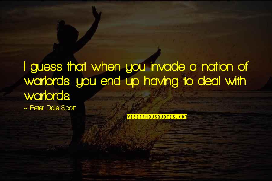 Flack Tv Series Quotes By Peter Dale Scott: I guess that when you invade a nation Flack Tv Series Quotes By Peter Dale Scott: I guess that when you invade a nation