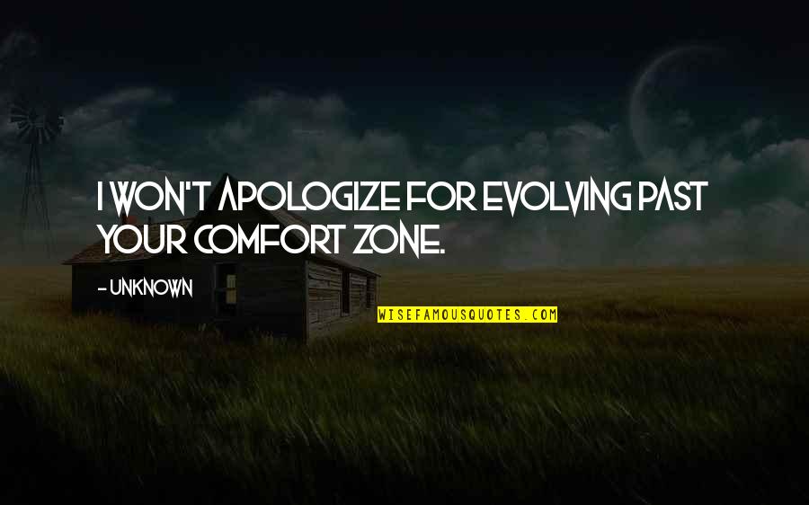 Flacra Watkins Quotes By Unknown: I won't apologize for evolving past your comfort