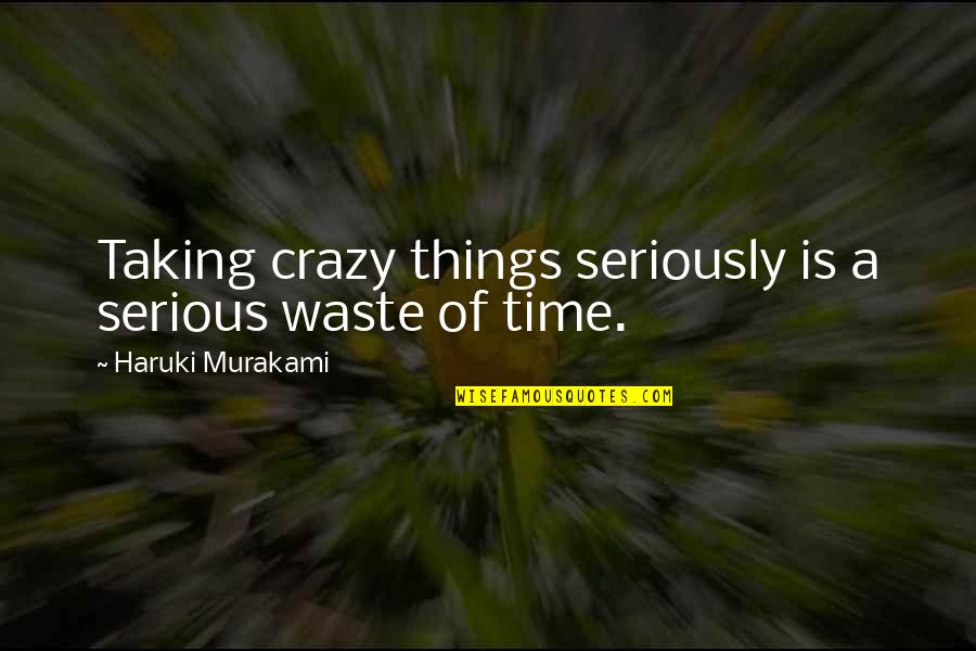 Fladstrand Quotes By Haruki Murakami: Taking crazy things seriously is a serious waste Fladstrand Quotes By Haruki Murakami: Taking crazy things seriously is a serious waste