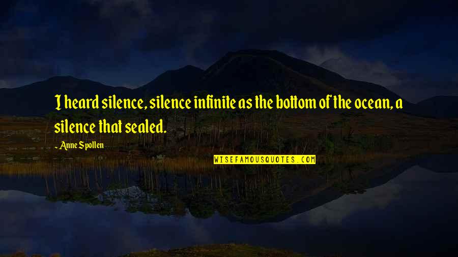 Flag Bearer Olympics Quotes By Anne Spollen: I heard silence, silence infinite as the bottom