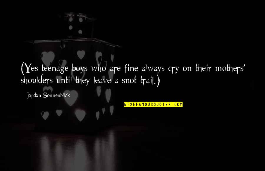Flag Bearers Quotes By Jordan Sonnenblick: (Yes teenage boys who are fine always cry Flag Bearers Quotes By Jordan Sonnenblick: (Yes teenage boys who are fine always cry