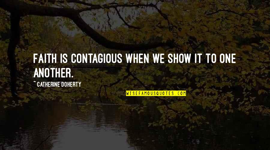 Flag Flies At Half Staff Quotes By Catherine Doherty: Faith is contagious when we show it to Flag Flies At Half Staff Quotes By Catherine Doherty: Faith is contagious when we show it to