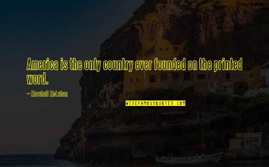 Flag Flies Breath Quotes By Marshall McLuhan: America is the only country ever founded on Flag Flies Breath Quotes By Marshall McLuhan: America is the only country ever founded on