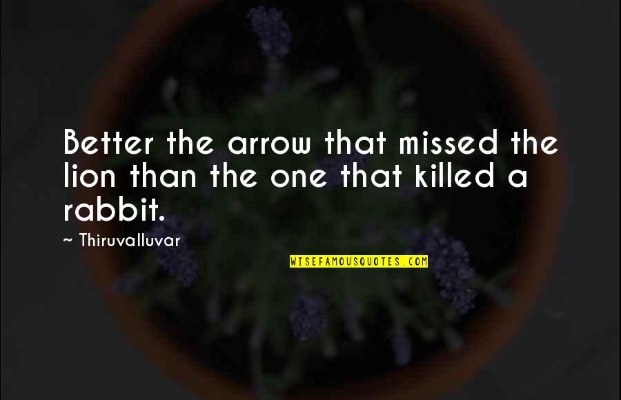 Flag Flies Over The White House Quotes By Thiruvalluvar: Better the arrow that missed the lion than
