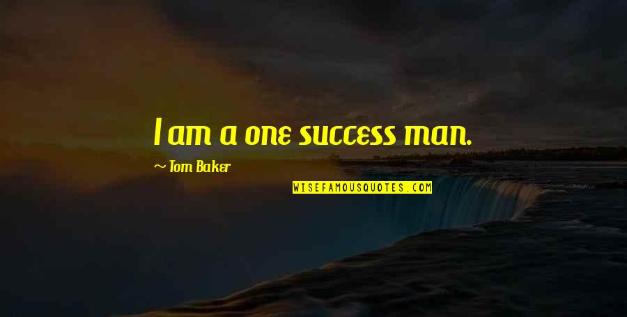 Flag Radar Quotes By Tom Baker: I am a one success man.