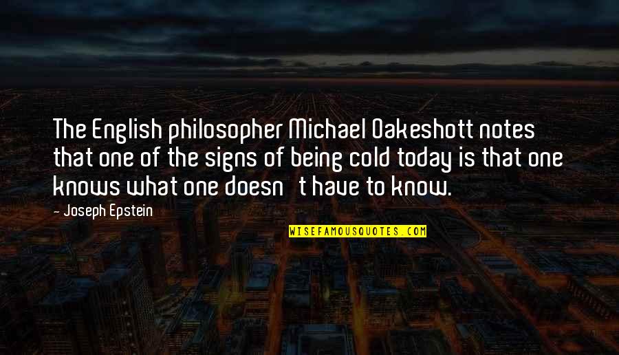 Flag Therapeutics Quotes By Joseph Epstein: The English philosopher Michael Oakeshott notes that one Flag Therapeutics Quotes By Joseph Epstein: The English philosopher Michael Oakeshott notes that one