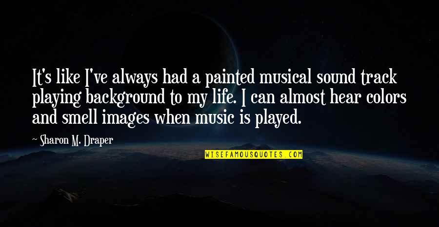 Flag Twirling Quotes By Sharon M. Draper: It's like I've always had a painted musical
