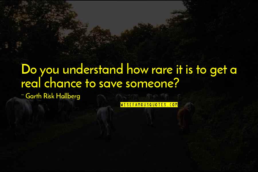 Flagellants Plague Quotes By Garth Risk Hallberg: Do you understand how rare it is to Flagellants Plague Quotes By Garth Risk Hallberg: Do you understand how rare it is to