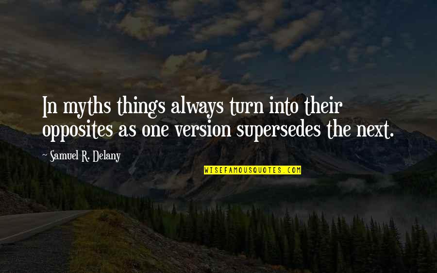 Flagelo Definicion Quotes By Samuel R. Delany: In myths things always turn into their opposites Flagelo Definicion Quotes By Samuel R. Delany: In myths things always turn into their opposites
