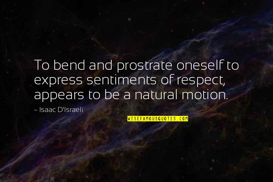 Flageolet Quotes By Isaac D'Israeli: To bend and prostrate oneself to express sentiments