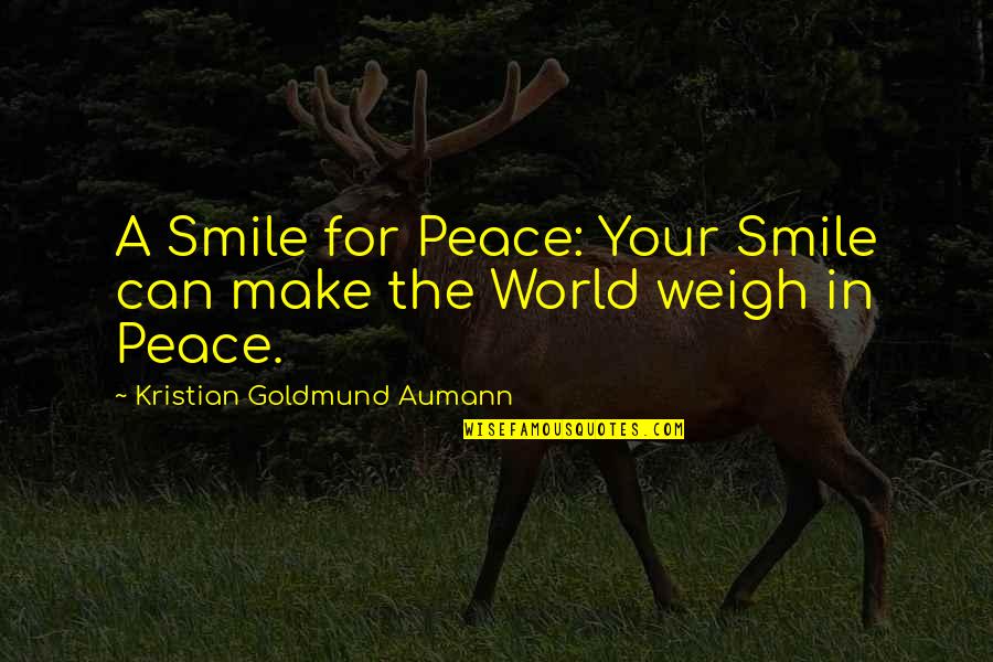 Flagey Quotes By Kristian Goldmund Aumann: A Smile for Peace: Your Smile can make Flagey Quotes By Kristian Goldmund Aumann: A Smile for Peace: Your Smile can make