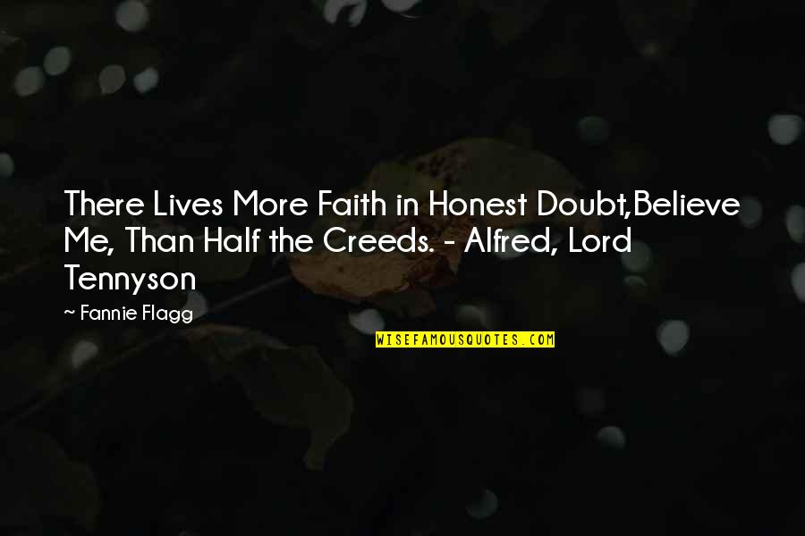 Flagg'd Quotes By Fannie Flagg: There Lives More Faith in Honest Doubt,Believe Me,