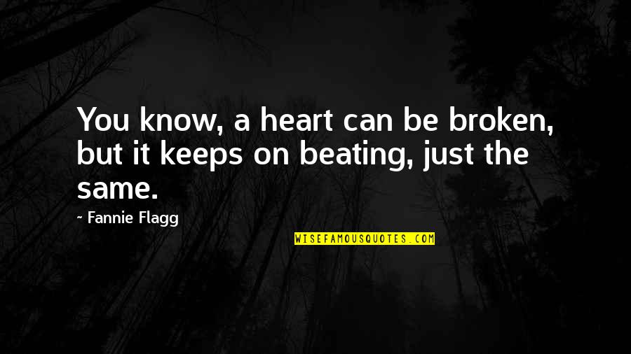 Flagg'd Quotes By Fannie Flagg: You know, a heart can be broken, but