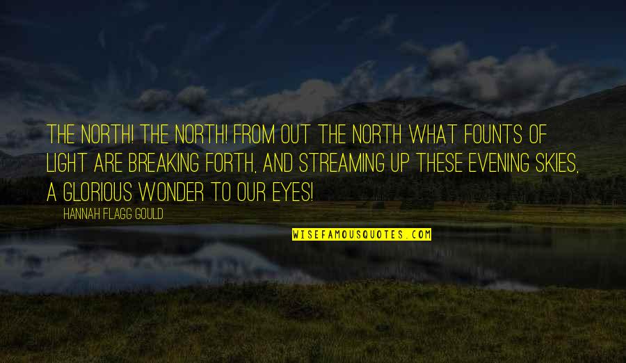 Flagg'd Quotes By Hannah Flagg Gould: The north! the north! from out the north