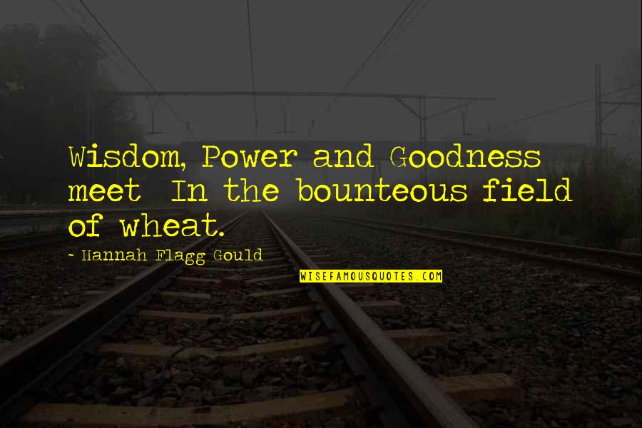 Flagg'd Quotes By Hannah Flagg Gould: Wisdom, Power and Goodness meet In the bounteous