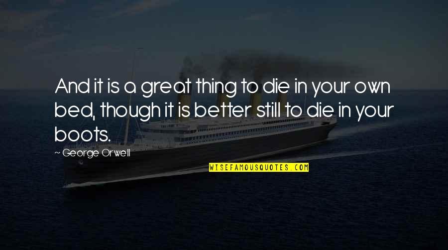 Flaggdagur Quotes By George Orwell: And it is a great thing to die