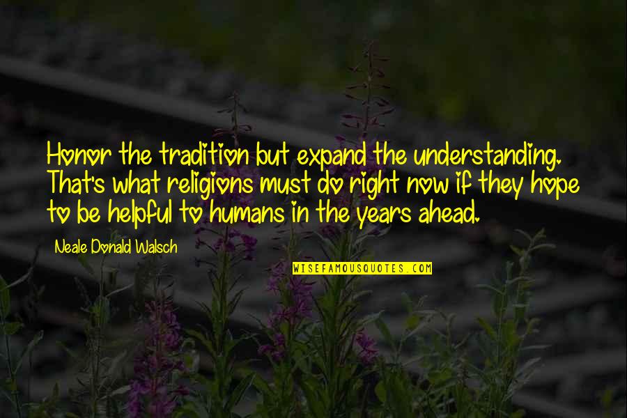Flaggdagur Quotes By Neale Donald Walsch: Honor the tradition but expand the understanding. That's