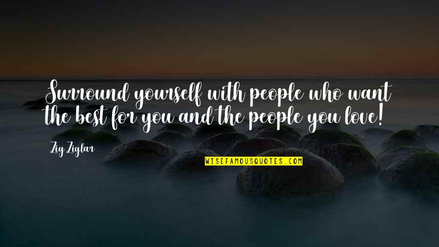 Flaggdagur Quotes By Zig Ziglar: Surround yourself with people who want the best