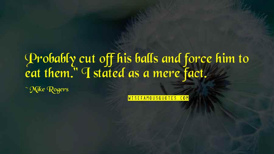 Flagged Draped Quotes By Mike Rogers: Probably cut off his balls and force him