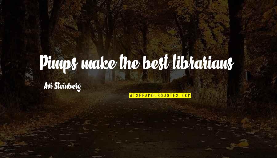Flaggy Laggy Quotes By Avi Steinberg: Pimps make the best librarians.