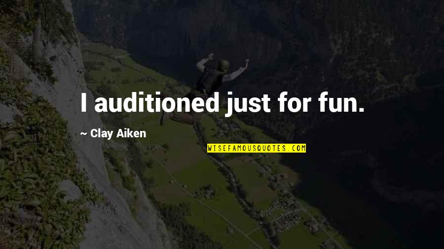 Flagitation Quotes By Clay Aiken: I auditioned just for fun. Flagitation Quotes By Clay Aiken: I auditioned just for fun.