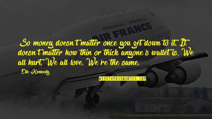 Flagitious Antonym Quotes By Elle Kennedy: So money doesn't matter once you get down