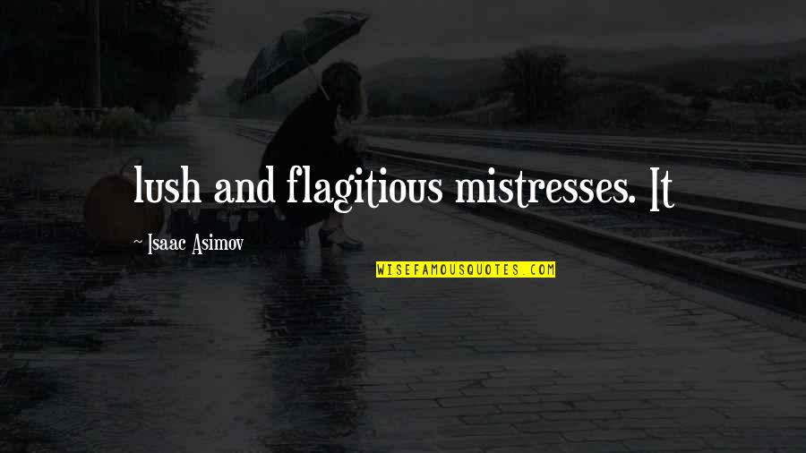 Flagitious Quotes By Isaac Asimov: lush and flagitious mistresses. It