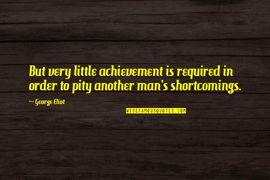 Flago Quotes By George Eliot: But very little achievement is required in order