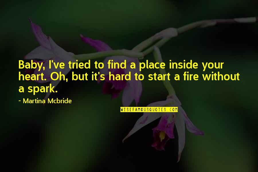 Flagons Quotes By Martina Mcbride: Baby, I've tried to find a place inside