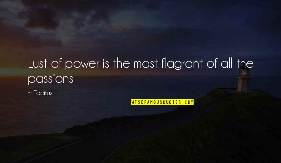 Flagrant Quotes By Tacitus: Lust of power is the most flagrant of