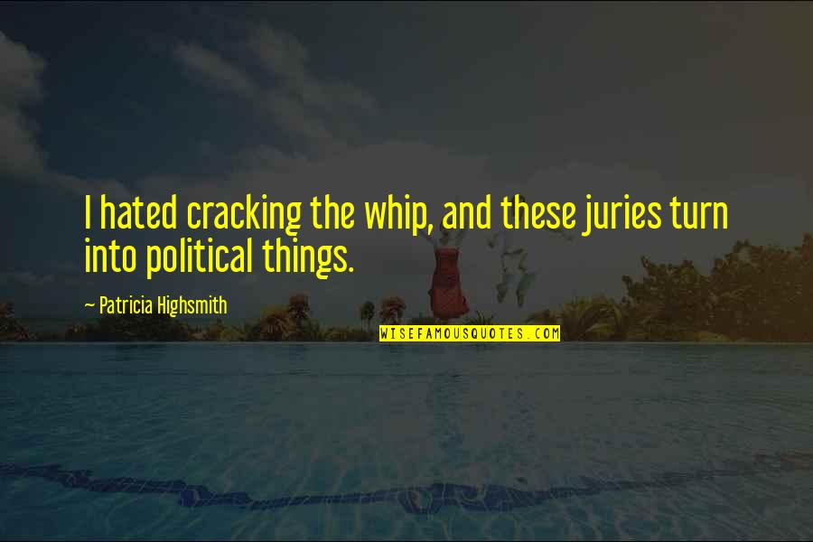 Flagrante Delicia Quotes By Patricia Highsmith: I hated cracking the whip, and these juries