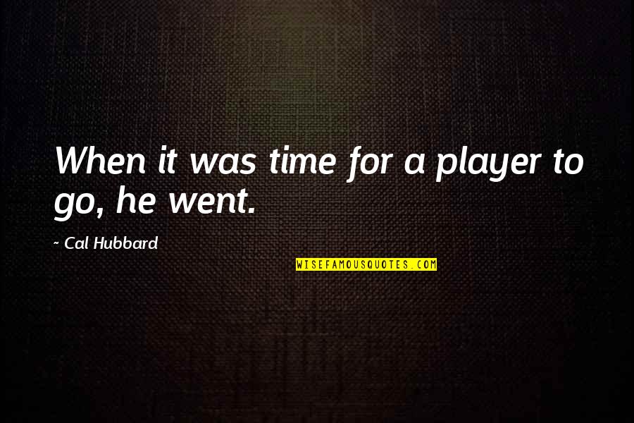 Flagrantes Significado Quotes By Cal Hubbard: When it was time for a player to Flagrantes Significado Quotes By Cal Hubbard: When it was time for a player to