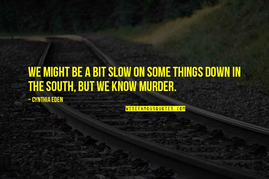 Flagrantly Violated Quotes By Cynthia Eden: We might be a bit slow on some
