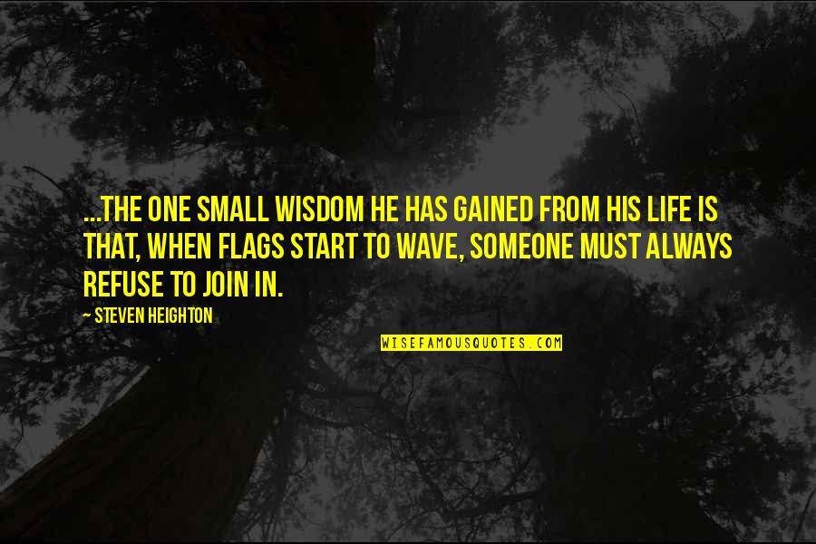 Flags Quotes By Steven Heighton: ...the one small wisdom he has gained from