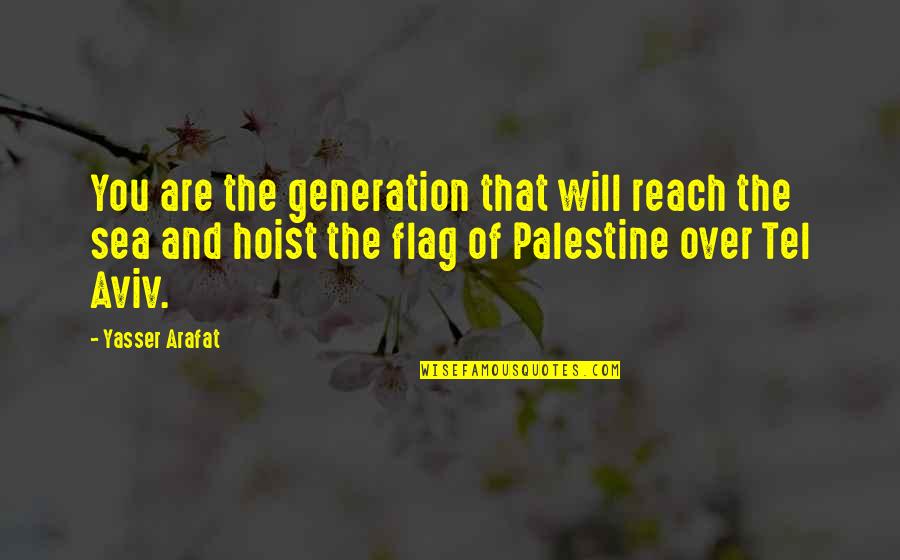 Flags Quotes By Yasser Arafat: You are the generation that will reach the