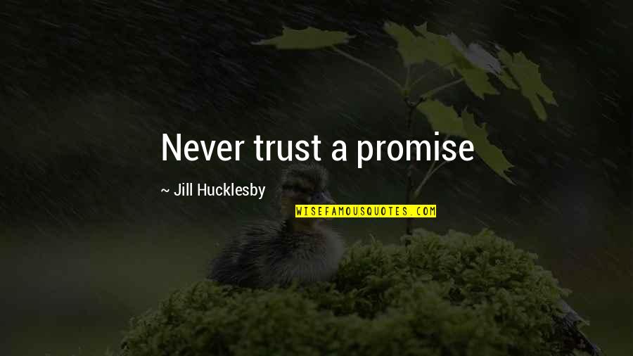 Flagstaff Quotes By Jill Hucklesby: Never trust a promise