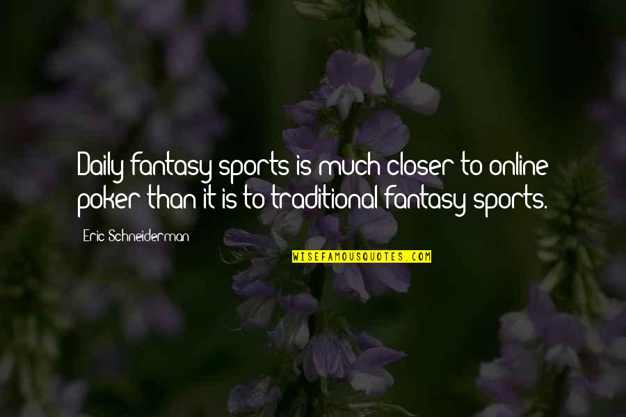 Flagstick Creeping Quotes By Eric Schneiderman: Daily fantasy sports is much closer to online