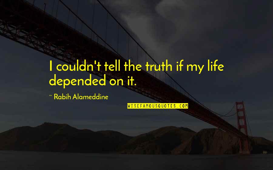 Flagstone Pavers Quotes By Rabih Alameddine: I couldn't tell the truth if my life Flagstone Pavers Quotes By Rabih Alameddine: I couldn't tell the truth if my life