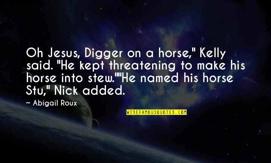 Flaherty's Quotes By Abigail Roux: Oh Jesus, Digger on a horse," Kelly said.