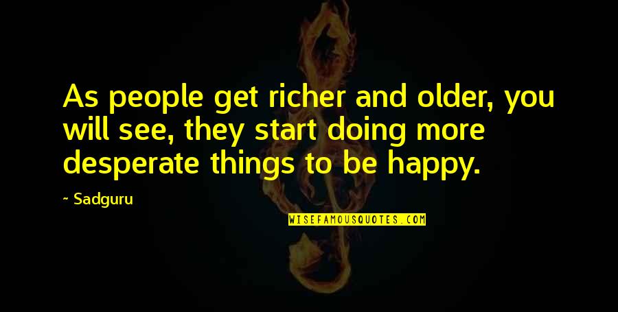 Flahertys Webster Quotes By Sadguru: As people get richer and older, you will