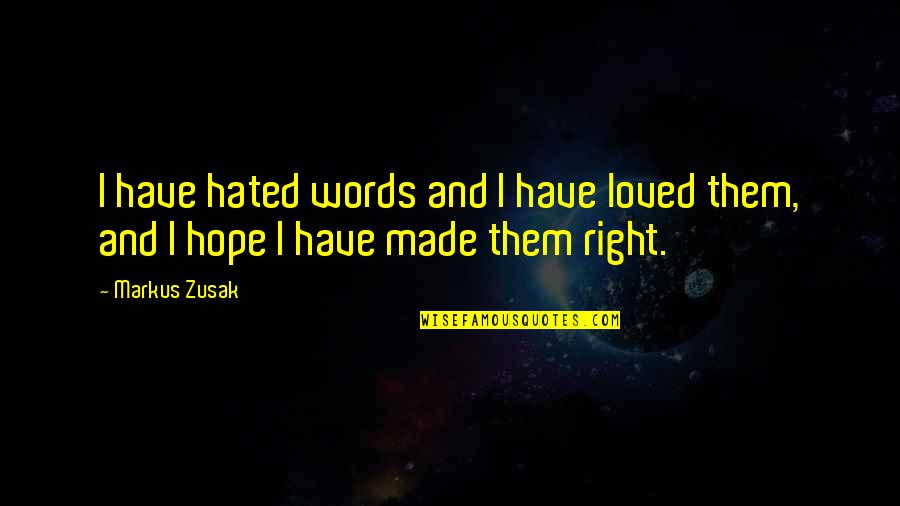 Flahive Cruise Quotes By Markus Zusak: I have hated words and I have loved