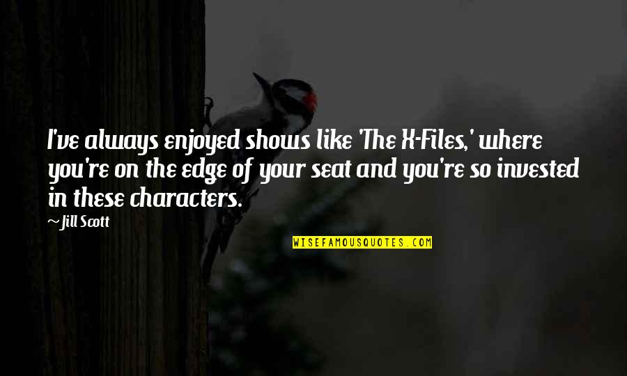 Flahives Niles Quotes By Jill Scott: I've always enjoyed shows like 'The X-Files,' where