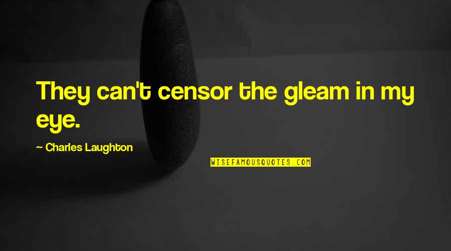 Flail Quotes By Charles Laughton: They can't censor the gleam in my eye.