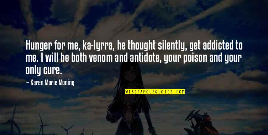 Flailing Quotes By Karen Marie Moning: Hunger for me, ka-lyrra, he thought silently, get