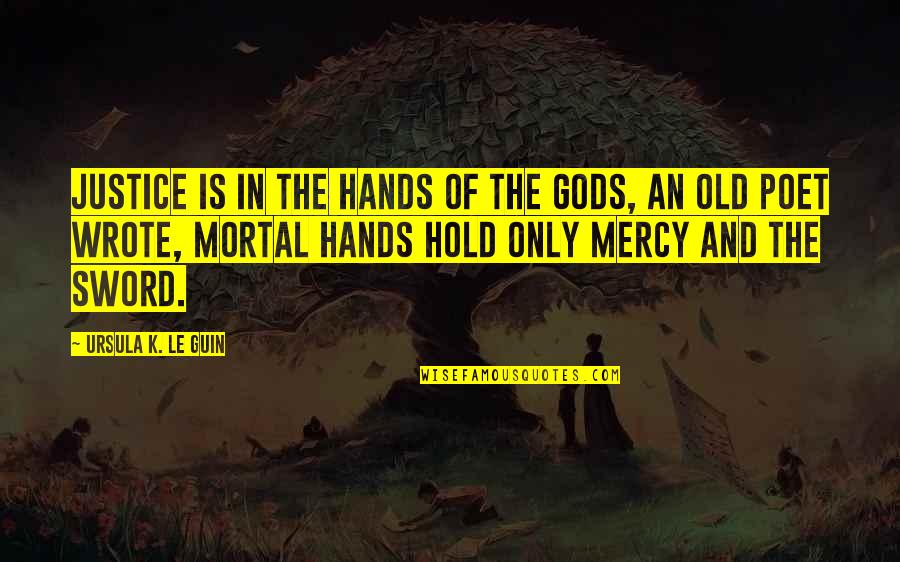 Flair From Office Space Quotes By Ursula K. Le Guin: Justice is in the hands of the gods,