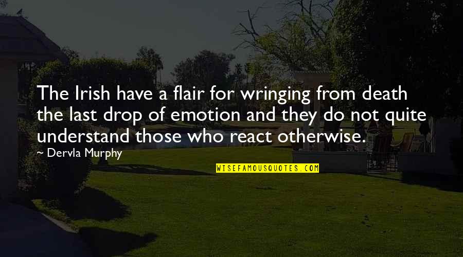 Flair Quotes By Dervla Murphy: The Irish have a flair for wringing from