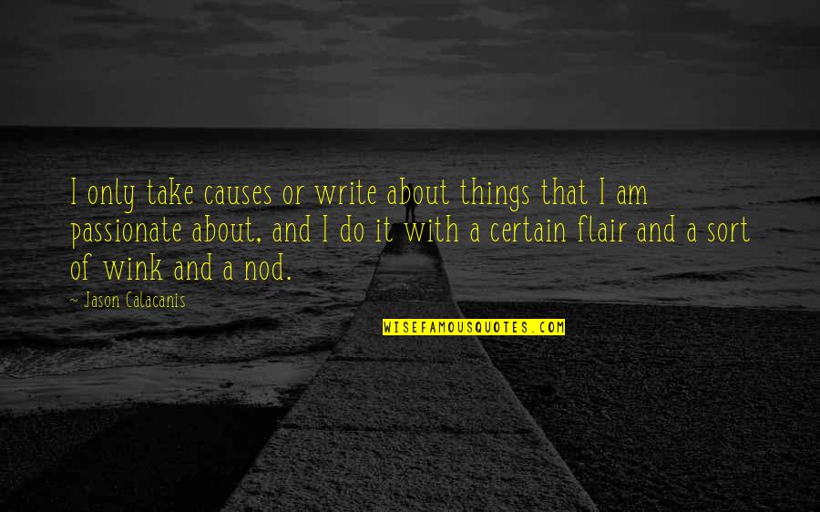 Flair Quotes By Jason Calacanis: I only take causes or write about things