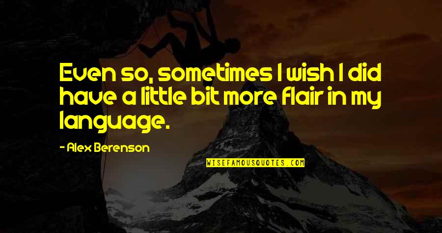 Flair's Quotes By Alex Berenson: Even so, sometimes I wish I did have